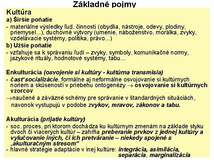 Kultúra Základné pojmy a) Širšie poňatie - materiálne výsledky ľud. činnosti (obydlia, nástroje, odevy,