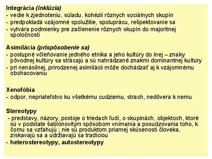 Integrácia (inklúzia) - vedie k zjednoteniu, súladu, kohézii rôznych sociálnych skupín - predpokladá vzájomné