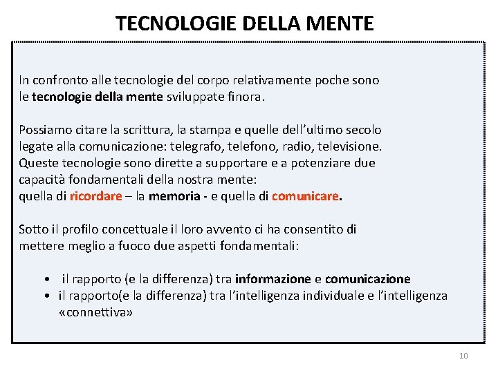 TECNOLOGIE DELLA MENTE In confronto alle tecnologie del corpo relativamente poche sono le tecnologie