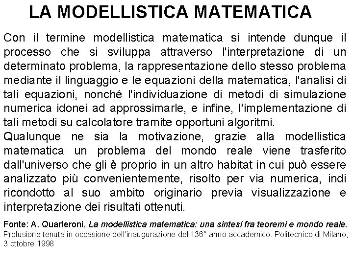 LA MODELLISTICA MATEMATICA Con il termine modellistica matematica si intende dunque il processo che