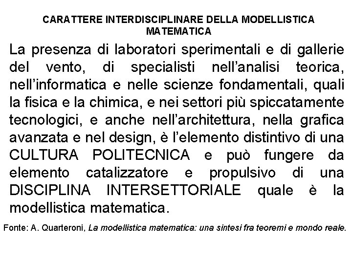 CARATTERE INTERDISCIPLINARE DELLA MODELLISTICA MATEMATICA La presenza di laboratori sperimentali e di gallerie del