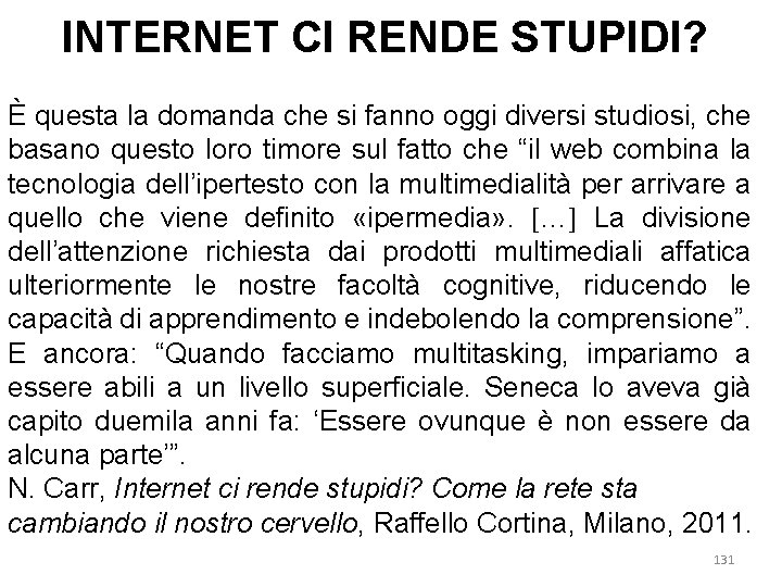 INTERNET CI RENDE STUPIDI? È questa la domanda che si fanno oggi diversi studiosi,