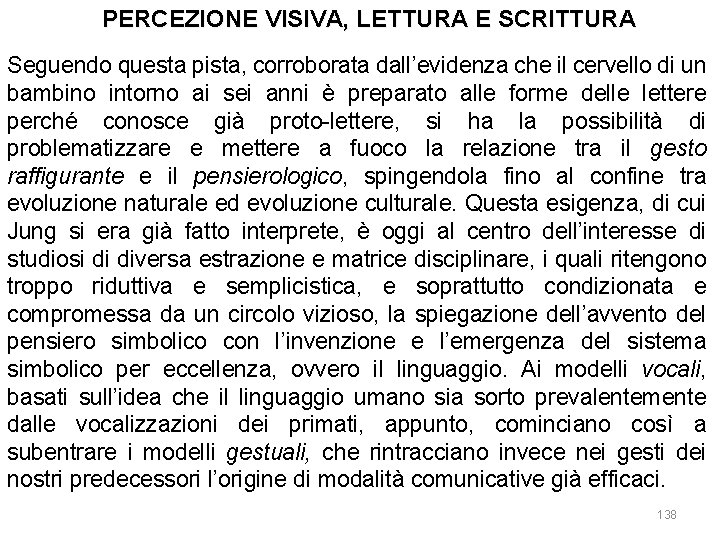 PERCEZIONE VISIVA, LETTURA E SCRITTURA Seguendo questa pista, corroborata dall’evidenza che il cervello di