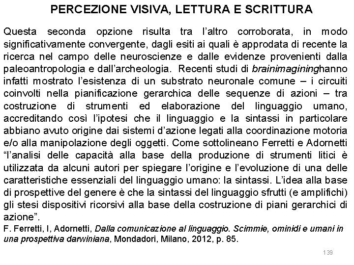 PERCEZIONE VISIVA, LETTURA E SCRITTURA Questa seconda opzione risulta tra l’altro corroborata, in modo