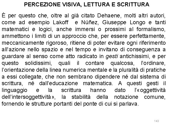 PERCEZIONE VISIVA, LETTURA E SCRITTURA È per questo che, oltre al già citato Dehaene,