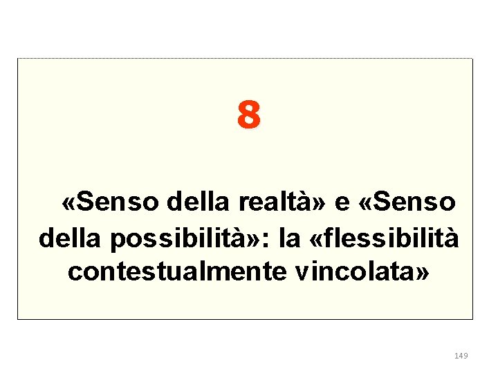 8 «Senso della realtà» e «Senso della possibilità» : la «flessibilità contestualmente vincolata» 149