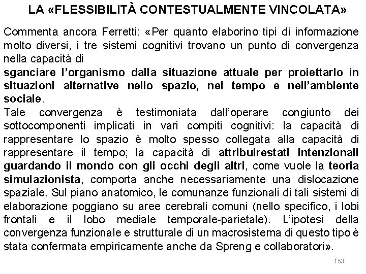 LA «FLESSIBILITÀ CONTESTUALMENTE VINCOLATA» Commenta ancora Ferretti: «Per quanto elaborino tipi di informazione molto