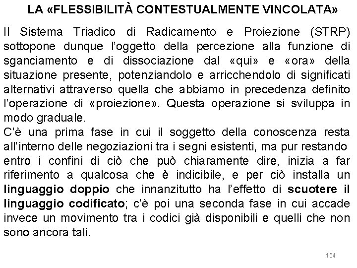 LA «FLESSIBILITÀ CONTESTUALMENTE VINCOLATA» Il Sistema Triadico di Radicamento e Proiezione (STRP) sottopone dunque