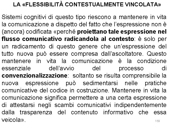 LA «FLESSIBILITÀ CONTESTUALMENTE VINCOLATA» Sistemi cognitivi di questo tipo riescono a mantenere in vita