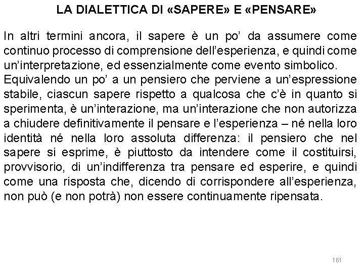 LA DIALETTICA DI «SAPERE» E «PENSARE» In altri termini ancora, il sapere è un