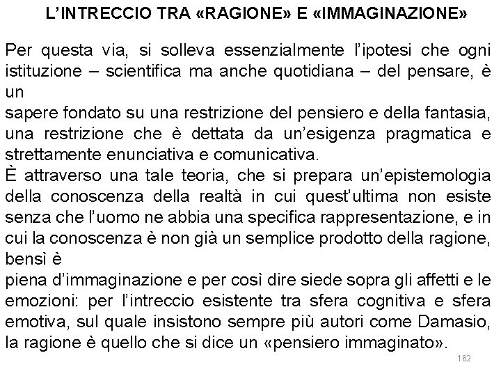 L’INTRECCIO TRA «RAGIONE» E «IMMAGINAZIONE» Per questa via, si solleva essenzialmente l’ipotesi che ogni