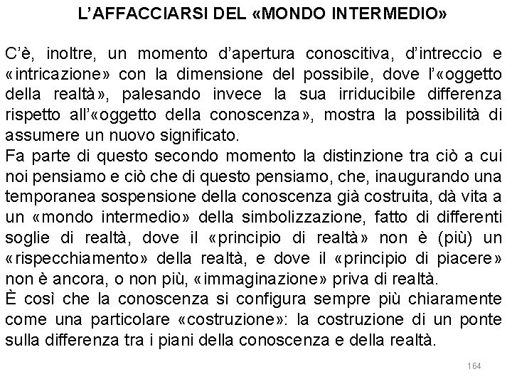 L’AFFACCIARSI DEL «MONDO INTERMEDIO» C’è, inoltre, un momento d’apertura conoscitiva, d’intreccio e «intricazione» con