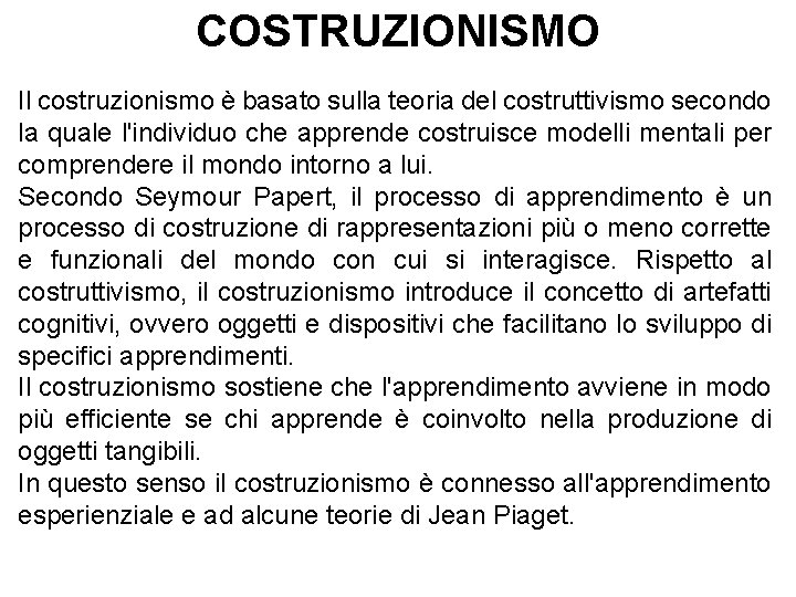 COSTRUZIONISMO Il costruzionismo è basato sulla teoria del costruttivismo secondo la quale l'individuo che