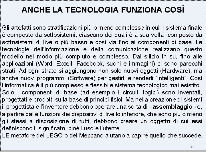 ANCHE LA TECNOLOGIA FUNZIONA COSÌ Gli artefatti sono stratificazioni più o meno complesse in