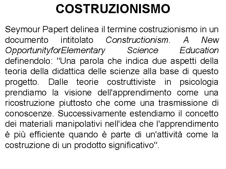 COSTRUZIONISMO Seymour Papert delinea il termine costruzionismo in un documento intitolato Constructionism. A New