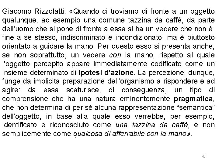 Giacomo Rizzolatti: «Quando ci troviamo di fronte a un oggetto qualunque, ad esempio una