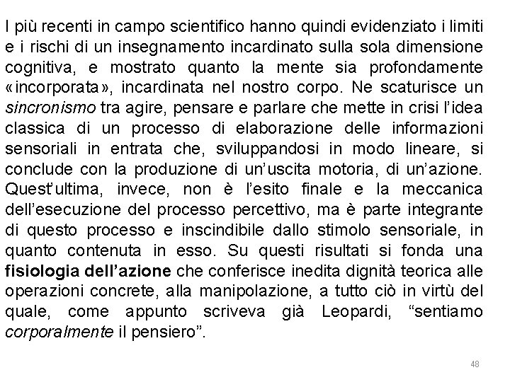 I più recenti in campo scientifico hanno quindi evidenziato i limiti e i rischi