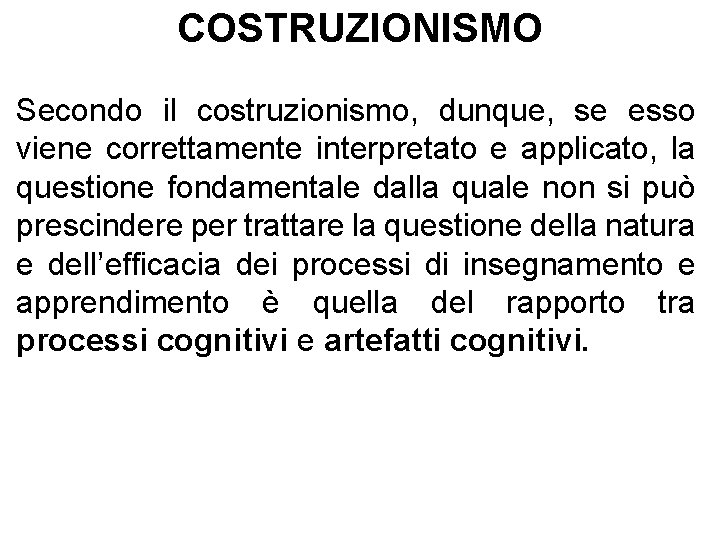 COSTRUZIONISMO Secondo il costruzionismo, dunque, se esso viene correttamente interpretato e applicato, la questione