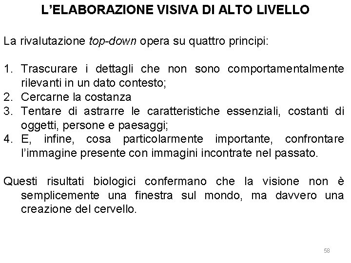 L’ELABORAZIONE VISIVA DI ALTO LIVELLO La rivalutazione top-down opera su quattro principi: 1. Trascurare