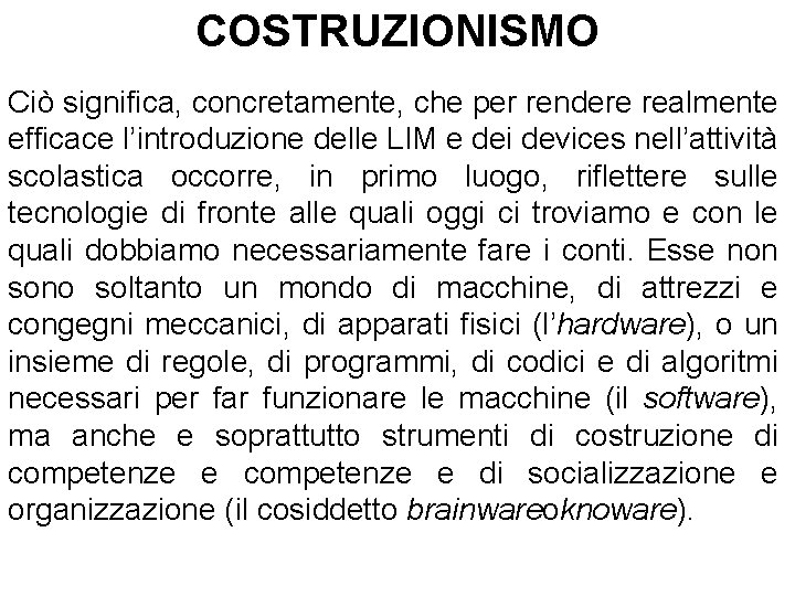 COSTRUZIONISMO Ciò significa, concretamente, che per rendere realmente efficace l’introduzione delle LIM e dei