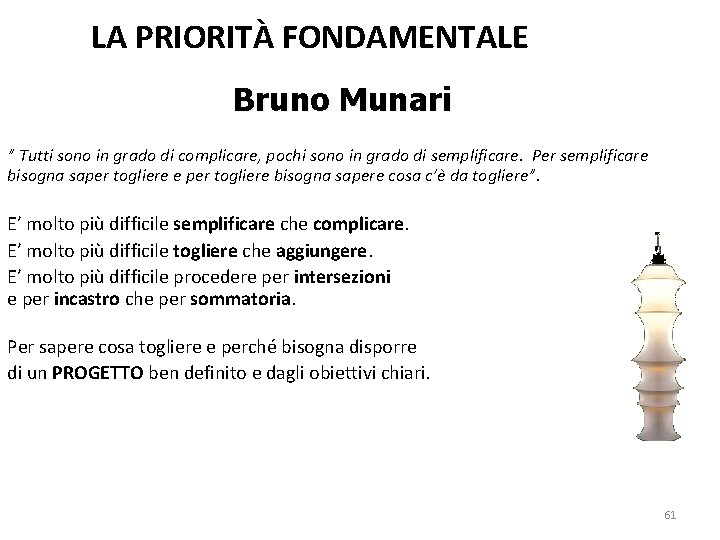 LA PRIORITÀ FONDAMENTALE Bruno Munari ” Tutti sono in grado di complicare, pochi sono