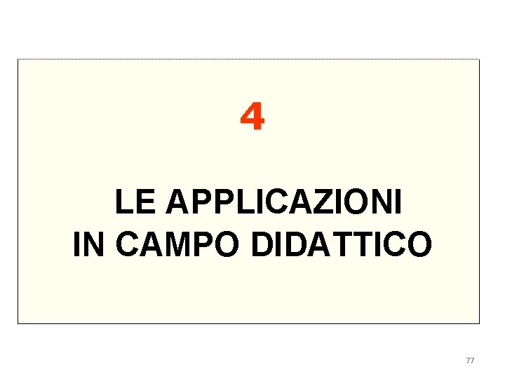 4 LE APPLICAZIONI IN CAMPO DIDATTICO 77 