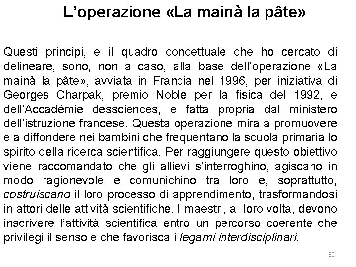 L’operazione «La mainà la pâte» Questi principi, e il quadro concettuale che ho cercato