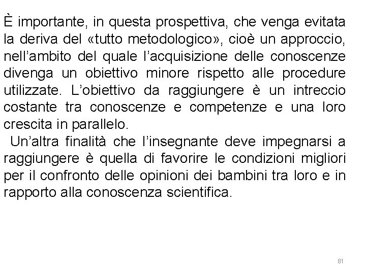 È importante, in questa prospettiva, che venga evitata la deriva del «tutto metodologico» ,