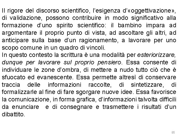 Il rigore del discorso scientifico, l’esigenza d’ «oggettivazione» , di validazione, possono contribuire in