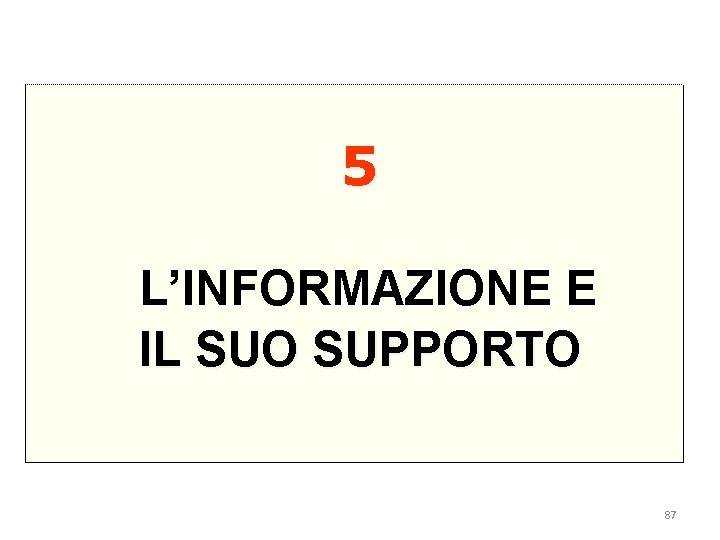 5 L’INFORMAZIONE E IL SUO SUPPORTO 87 