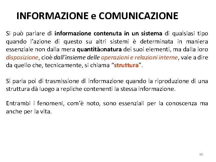 INFORMAZIONE e COMUNICAZIONE Si può parlare di informazione contenuta in un sistema di qualsiasi