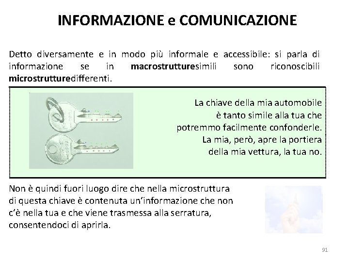 INFORMAZIONE e COMUNICAZIONE Detto diversamente e in modo più informale e accessibile: si parla