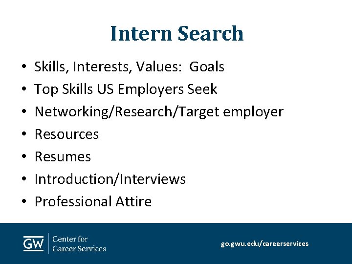 Intern Search • • Skills, Interests, Values: Goals Top Skills US Employers Seek Networking/Research/Target