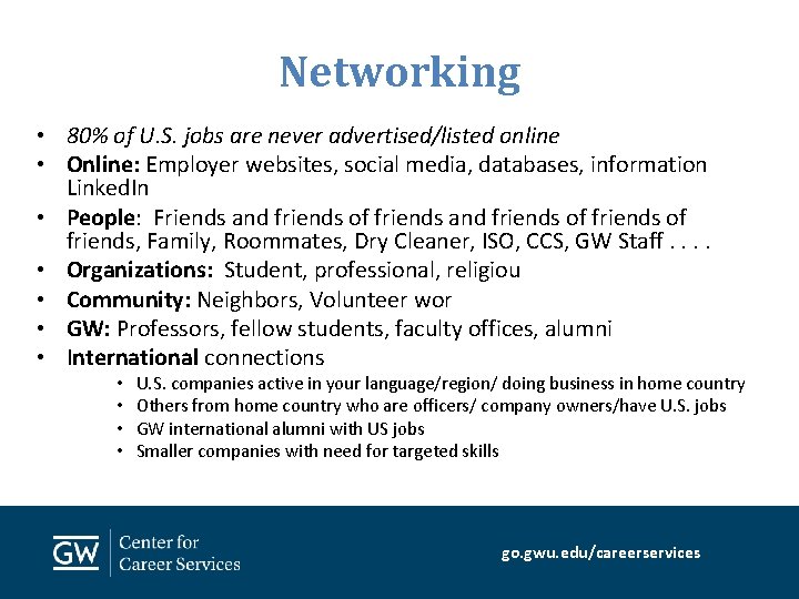 Networking • 80% of U. S. jobs are never advertised/listed online • Online: Employer