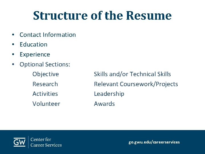 Structure of the Resume • • Contact Information Education Experience Optional Sections: Objective Research