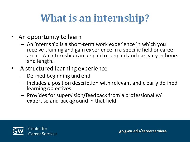 What is an internship? • An opportunity to learn – An internship is a