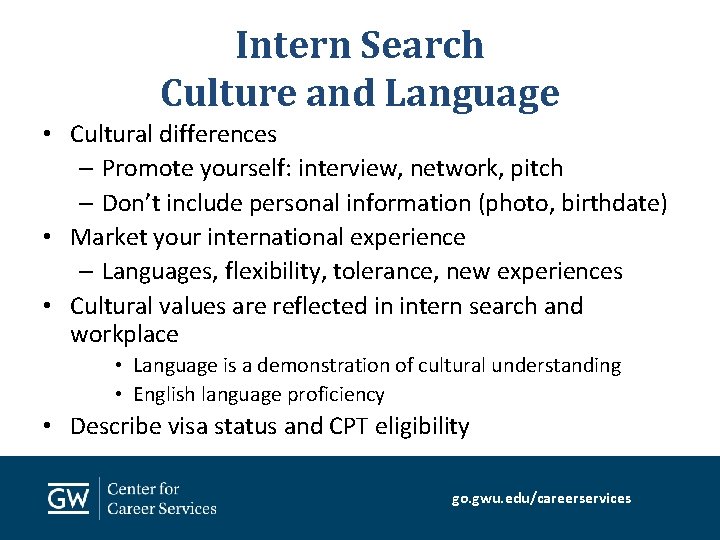 Intern Search Culture and Language • Cultural differences – Promote yourself: interview, network, pitch