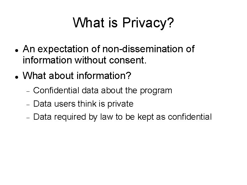 What is Privacy? An expectation of non-dissemination of information without consent. What about information?