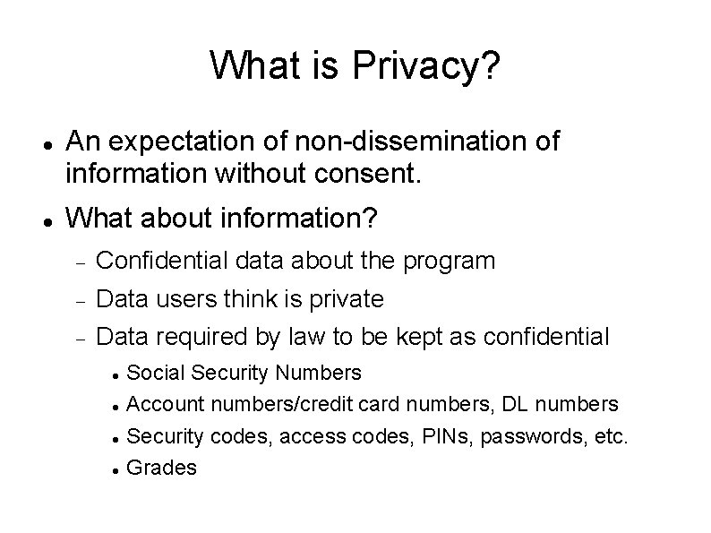 What is Privacy? An expectation of non-dissemination of information without consent. What about information?