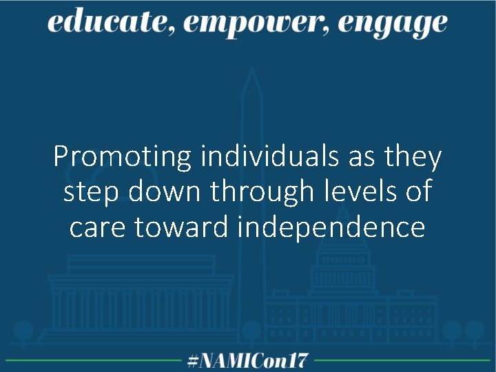 Promoting individuals as they step down through levels of care toward independence Promoting individuals as they step down through levels of care toward independence