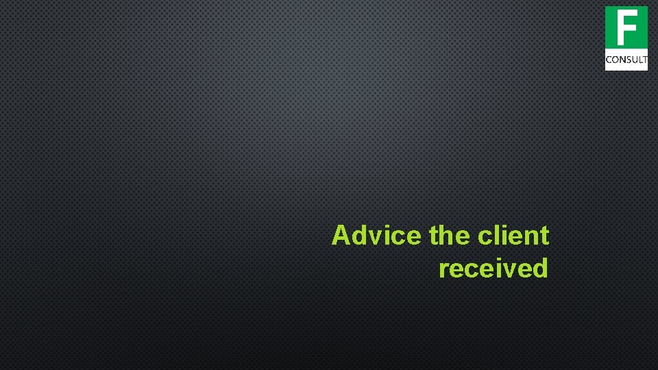 Advice the client received 