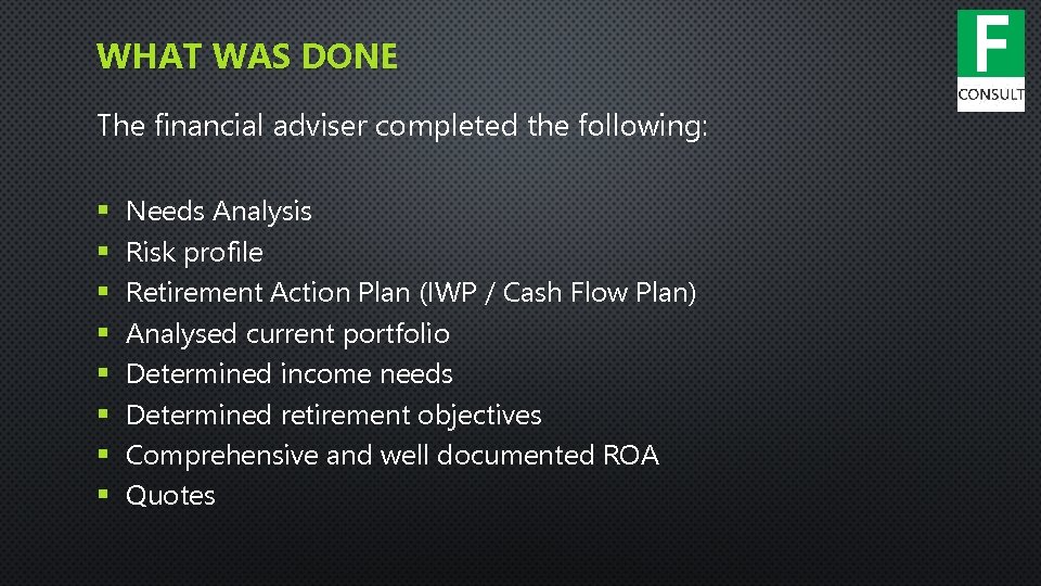 WHAT WAS DONE The financial adviser completed the following: § § § § Needs