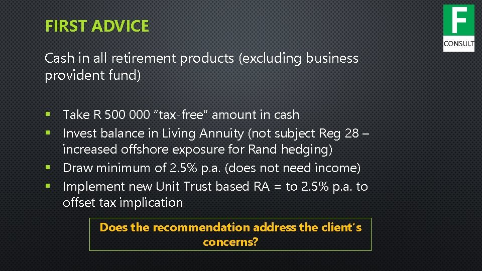 FIRST ADVICE Cash in all retirement products (excluding business provident fund) § Take R