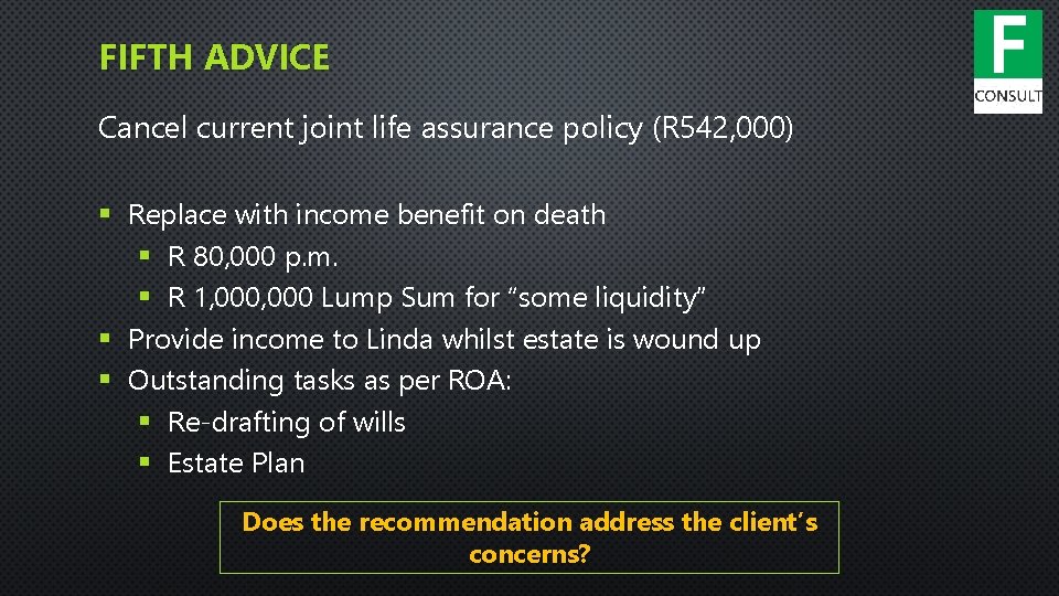 FIFTH ADVICE Cancel current joint life assurance policy (R 542, 000) § Replace with