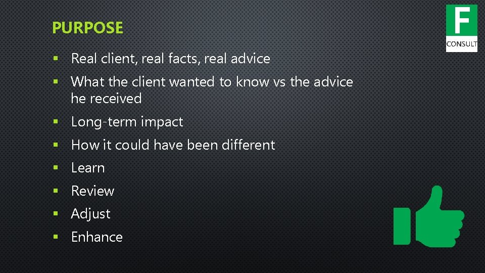 PURPOSE § Real client, real facts, real advice § What the client wanted to