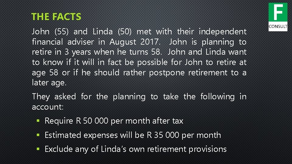 THE FACTS John (55) and Linda (50) met with their independent financial adviser in