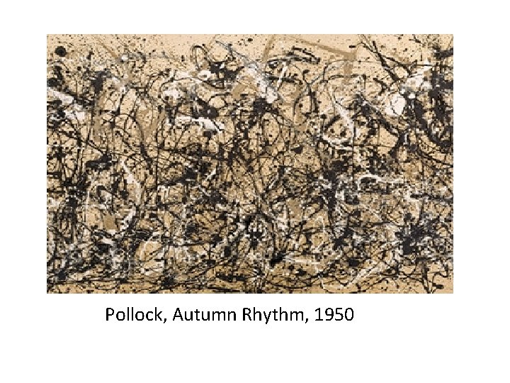 Pollock, Autumn Rhythm, 1950 