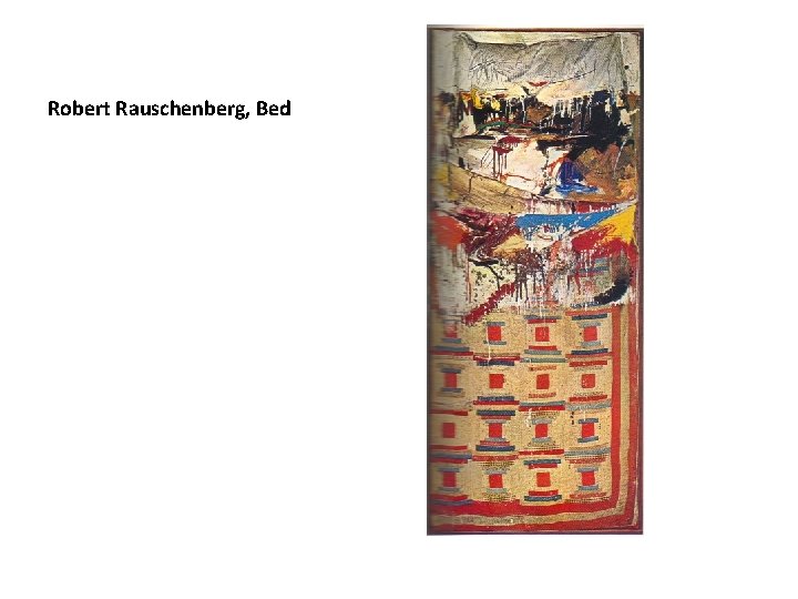 Robert Rauschenberg, Bed 