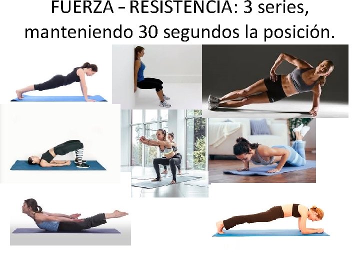 FUERZA – RESISTENCIA: 3 series, manteniendo 30 segundos la posición. 