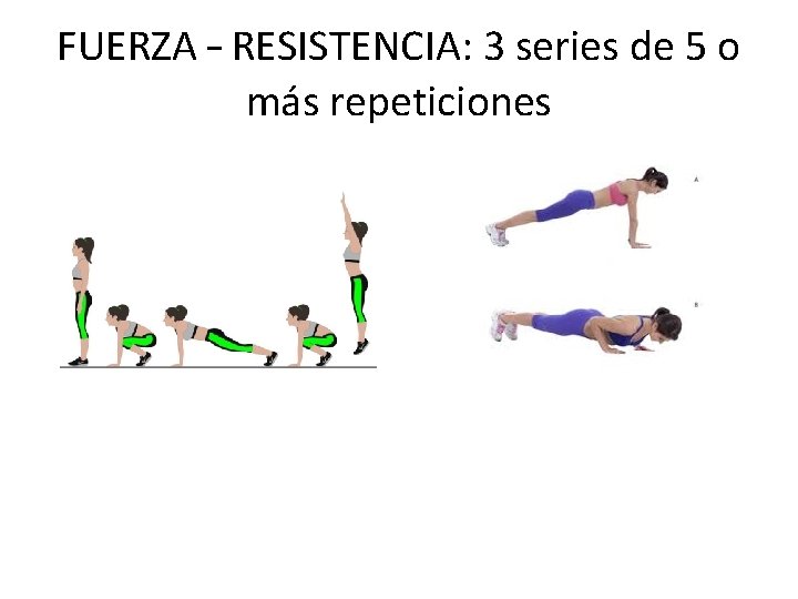 FUERZA – RESISTENCIA: 3 series de 5 o más repeticiones 